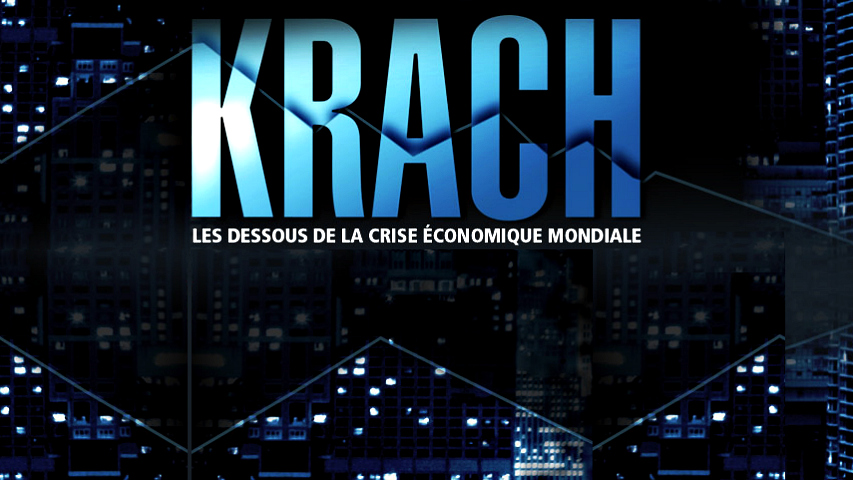 Documentaire KRACH : les dessous de la crise économique mondiale