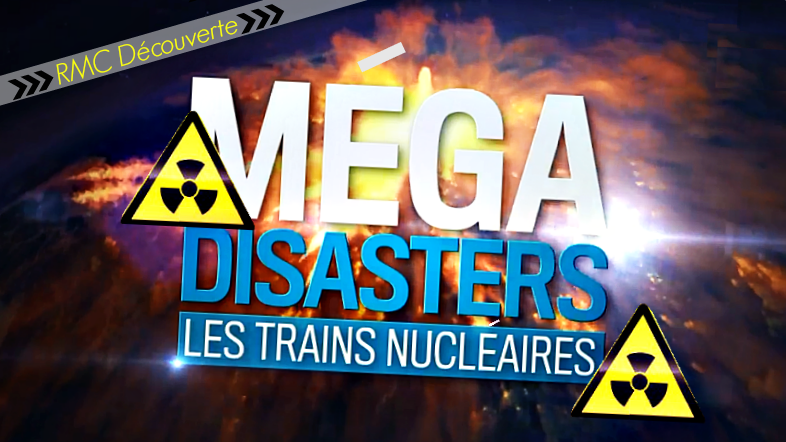 Méga Disasters - Les trains nucléaires