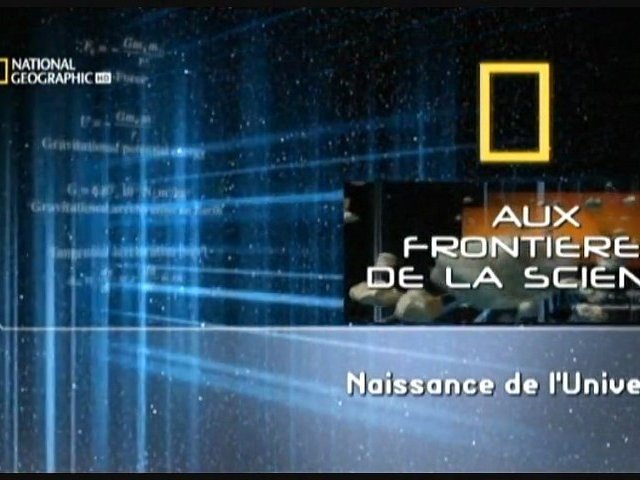 Aux frontières de la science - La naissance de l'univers