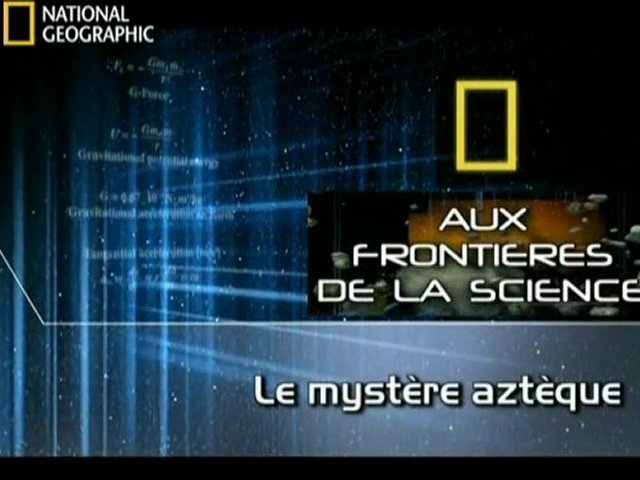 Aux frontieres de la science - Le mystère aztèque