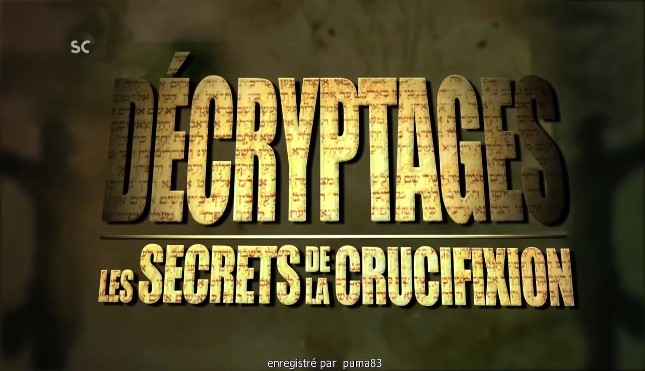 Décryptage - Les secrets de la crucifixion