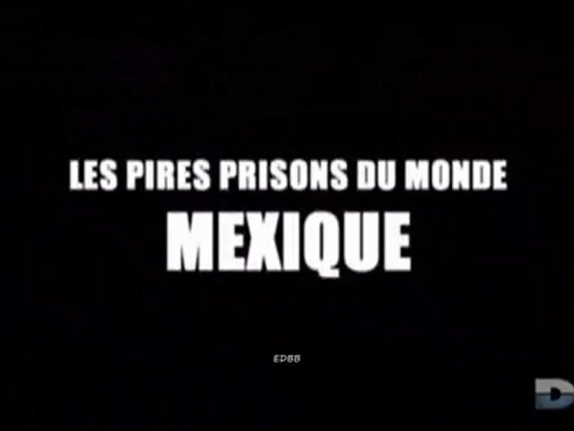 Documentaire Les pires prisons du monde – Le Mexique & le Pérou