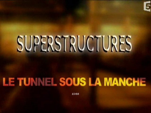 Documentaire Superstructures – Le tunnel sous la manche