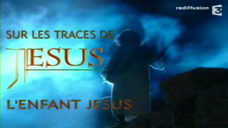 Documentaire Sur les traces de Jésus – 1 – L’enfant Jésus