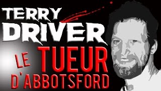 Terry Driver, le tueur d’Abbotsford