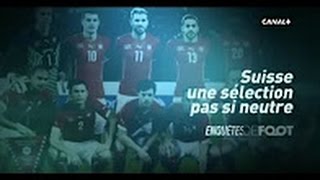 Enquêtes de Foot - La Suisse, une sélection pas si neutre