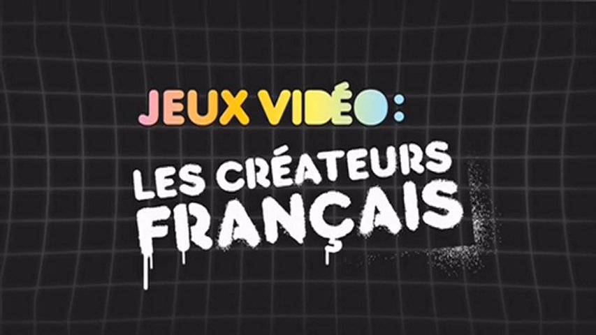 Documentaire Jeux video – Les créateurs Français