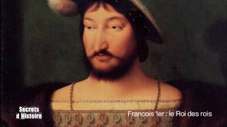 Documentaire Secrets d’histoire – François 1er : le roi des rois