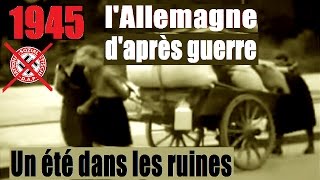 1945, l'Allemagne d'après-guerre : un été dans les ruines