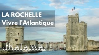 La Rochelle, vivre l'Atlantique