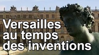 Documentaire Versailles au temps des inventions