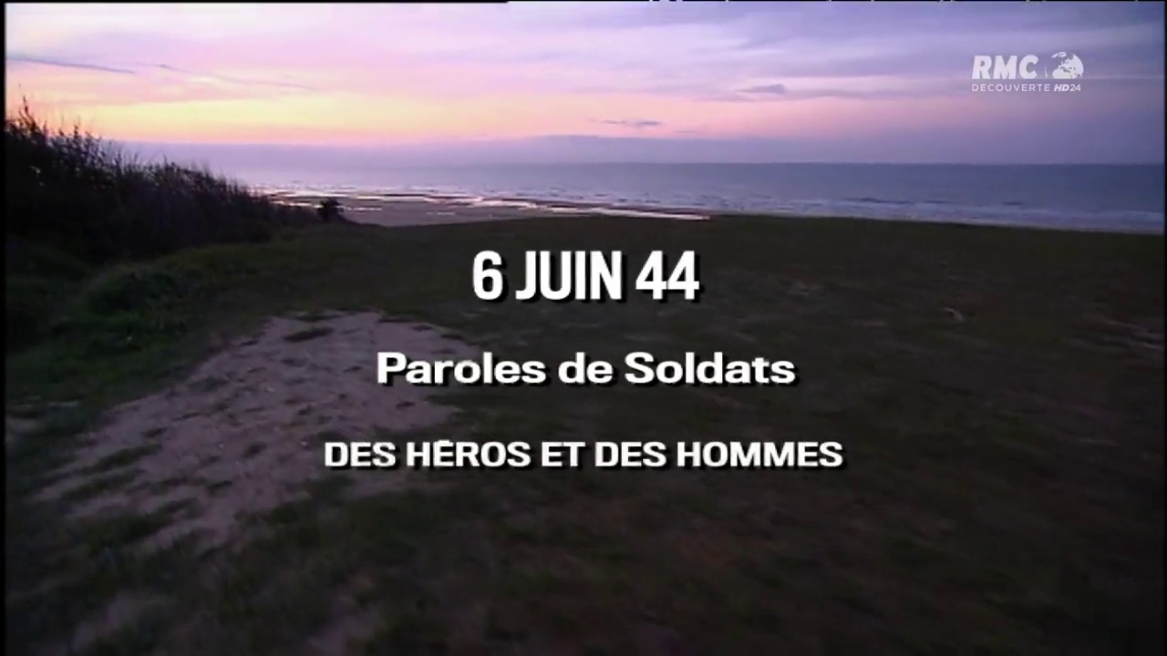 Documentaire 6 Juin 44 : Paroles De Soldats – Episode 1 – Des héros et des hommes