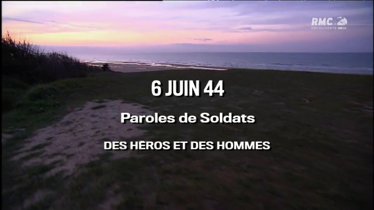 6 Juin 44 : Paroles De Soldats - Episode 1 - Des héros et des hommes