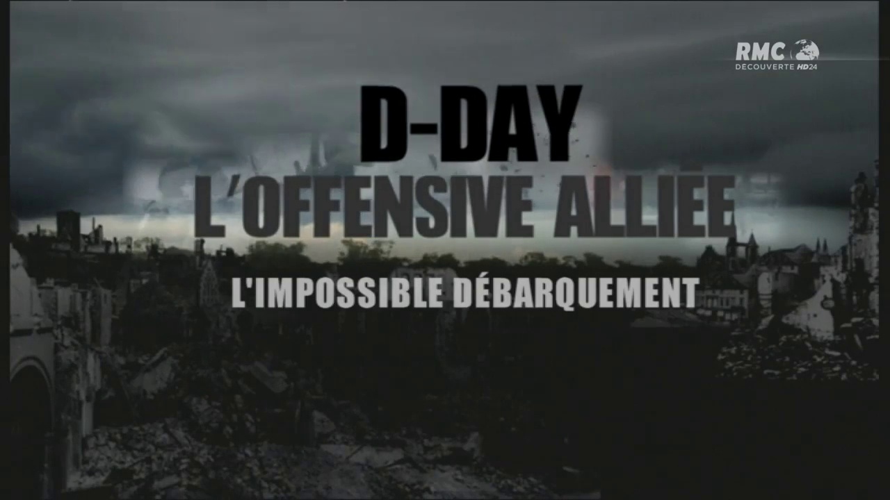 Documentaire D-DAY : l’offensive alliée – Episode 1 – L’impossible débarquement
