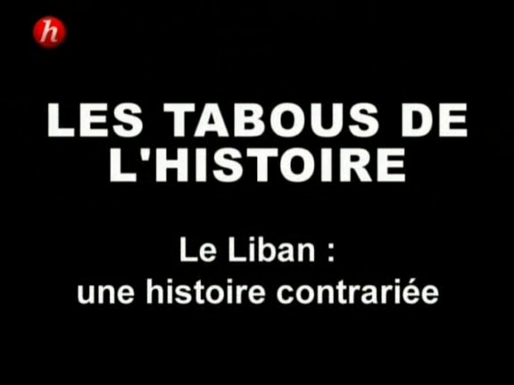 Documentaire Les tabous de l’histoire – Episode 4 – Le Liban : une histoire contrariée