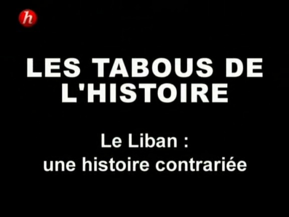 Les tabous de l'histoire - Episode 4 - Le Liban : une histoire contrariée