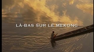 Documentaire Les routes mythiques – La bas sur le Mékong