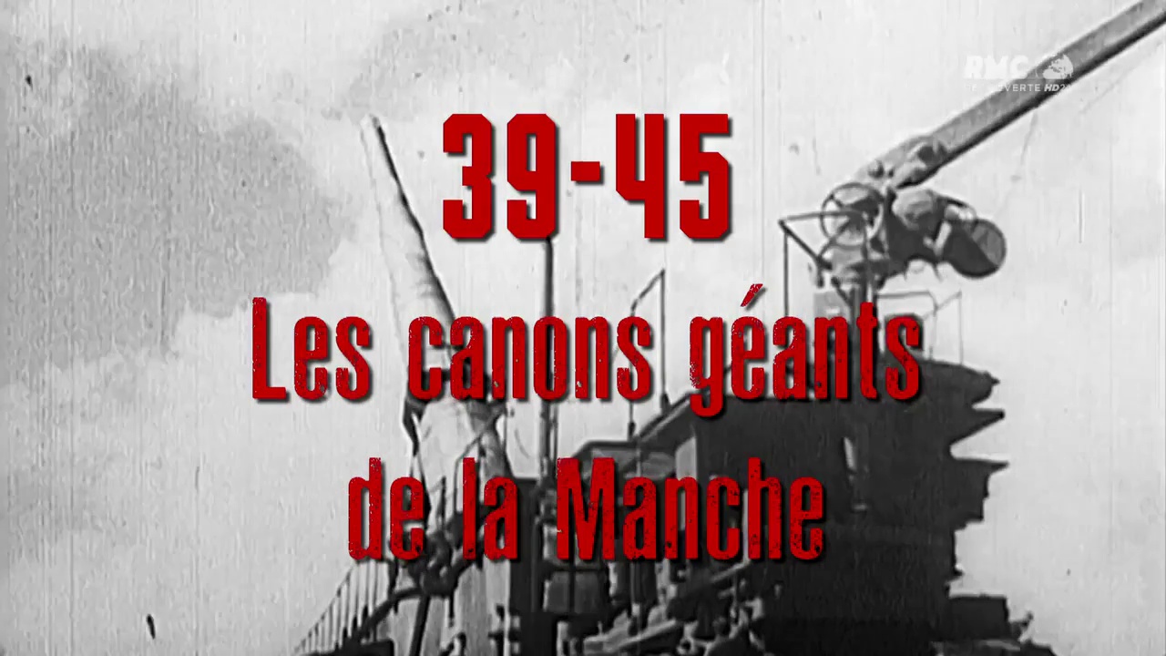 Documentaire 39-45, les canons géants de la Manche