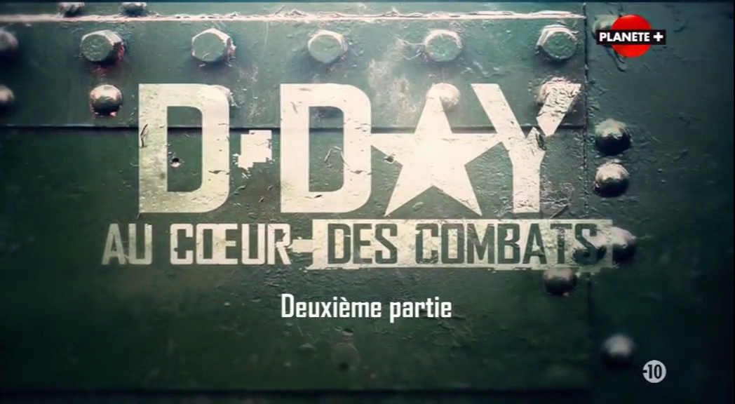 Documentaire D-Day au cœur des combats (1/2 seconde partie)