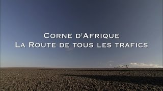 Documentaire Les routes mythiques – Corne d’Afrique, la route de tous les trafics