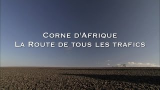 Les routes mythiques - Corne d'Afrique, la route de tous les trafics
