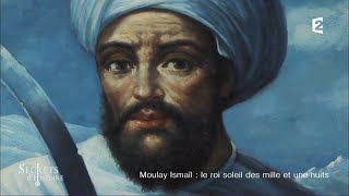 Documentaire Secrets d’Histoire – Moulay Ismaïl, le roi soleil des mille et une nuits