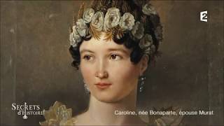Documentaire Secrets d’Histoire – Caroline, née Bonaparte, épouse Murat