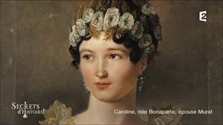 Secrets d'Histoire - Caroline, née Bonaparte, épouse Murat