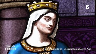 Secrets d’Histoire – Aliénor d’Aquitaine, une rebelle au Moyen Âge