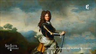 Documentaire Secrets d’Histoire – Philippe d’Orléans, le régent libertin