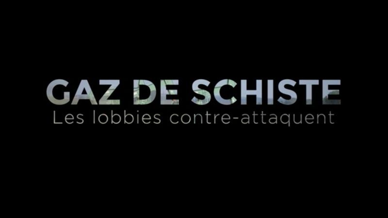 Documentaire Gaz de schiste, les lobbies contre-attaquent