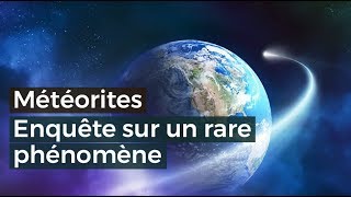 Météorites, enquête sur un rare phénomène