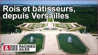 Documentaire Rois et bâtisseurs, depuis Versailles