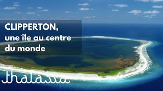 Documentaire Clipperton, une île au centre du monde