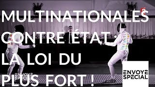 Documentaire Multinationale contre état : la loi du plus fort