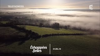 Échappées belles – Dublin, l’Irlande au coeur