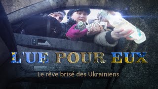 Documentaire L’UE pour eux, le rêve brisé des Ukrainiens