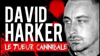 Documentaire David Harker, le tueur cannibale