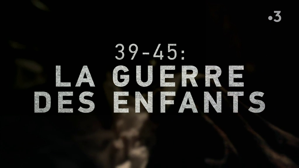 39-45, la guerre des enfants (1/2)