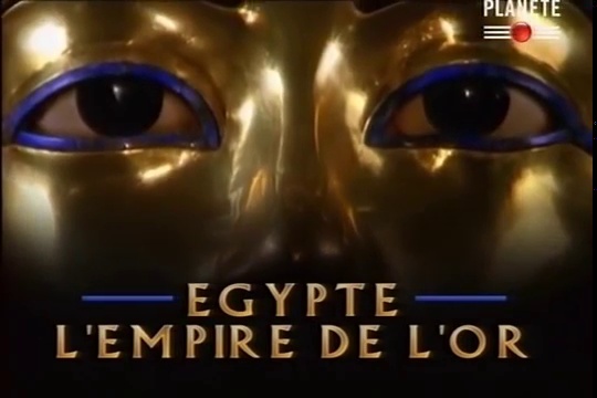 Documentaire Egypte, l’empire de l’or – 1/3 – Les guerres des Pharaons
