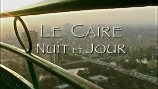 Documentaire Le Caire nuit et jour