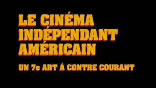 Documentaire Le cinéma indépendant américain
