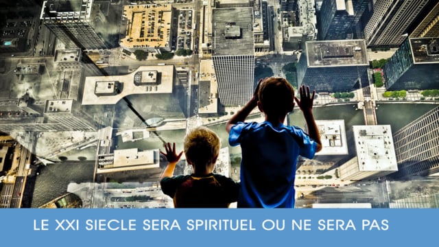 Le XXI siècle sera spirituel ou ne sera pas