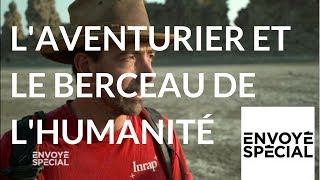 Documentaire L’aventurier et le berceau de l’humanité