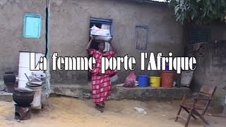 Documentaire La femme porte l’Afrique (1/2)