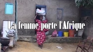 Documentaire La femme porte l’Afrique (2/2)