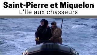 Documentaire Saint-Pierre et Miquelon : l’ile aux chasseurs