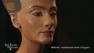 Secrets d’Histoire – Néfertiti, mystérieuse reine d’Égypte