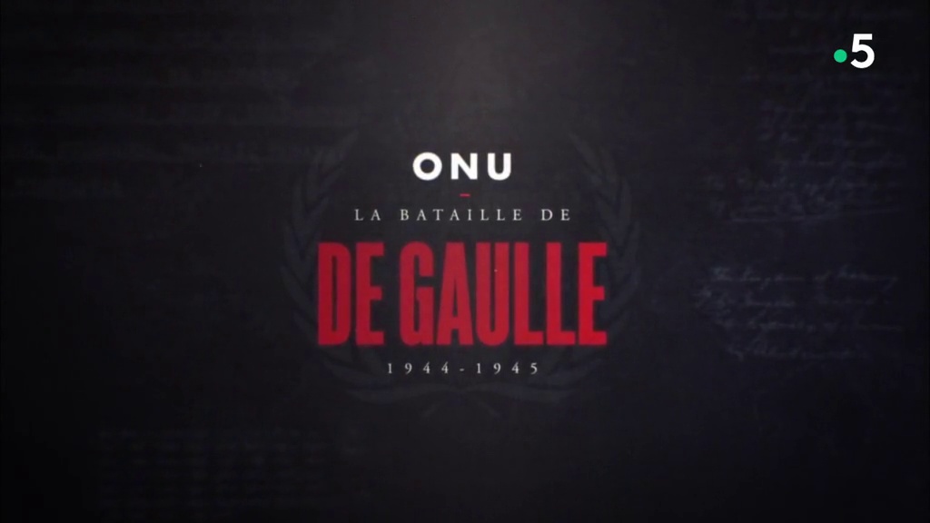 Documentaire ONU, la bataille de de Gaulle