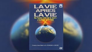 La vie après la vie : de l’autre coté de la mort, l’ultime mystère